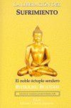 La liberación del sufrimiento : el noble óctuple sendero