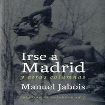 Irse a Madrid : y otras columnas