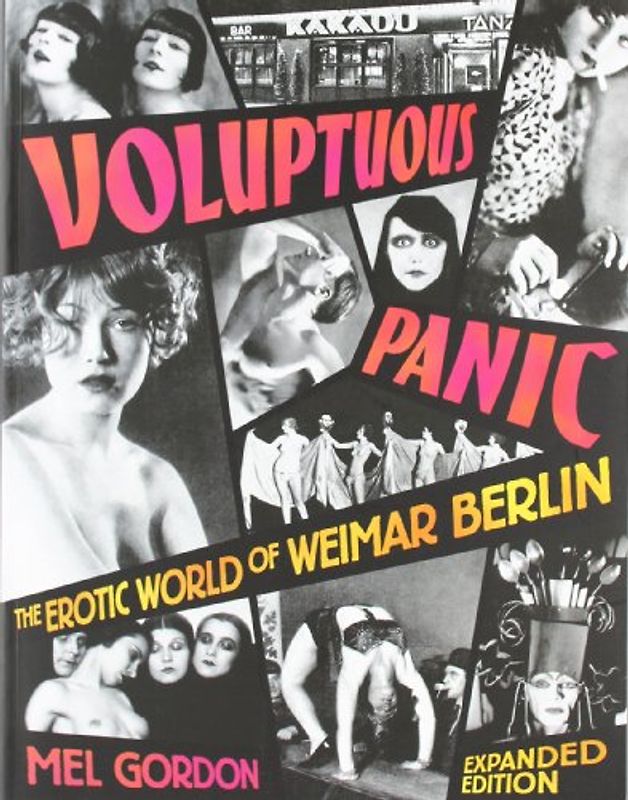 Voluptuous Panic: The Erotic World of Weimar Berlin - Mel Gordon