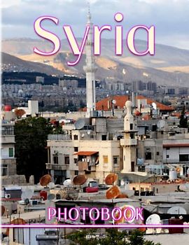 Syria Photography Book: A Beautiful Picture Book With 40 Amazing Images For Meditation, Relaxation And Stress Relief | Gifts For Kids, Teens, Adults And More Ages
