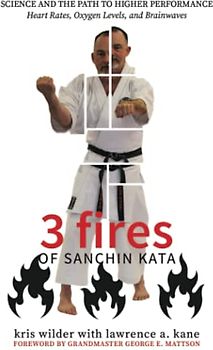 3 Fires of Sanchin Kata: Science and the Path to Higher Performance: Heart Rates, Oxygen Levels, and Brainwaves
