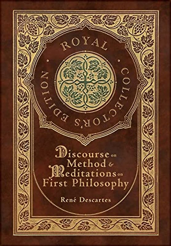 Discourse on Method and Meditations on First Philosophy (Royal Collector's Edition) (Case Laminate Hardcover with Jacket)
