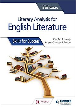 Literary analysis for English Literature for the IB Diploma: Skills for Success