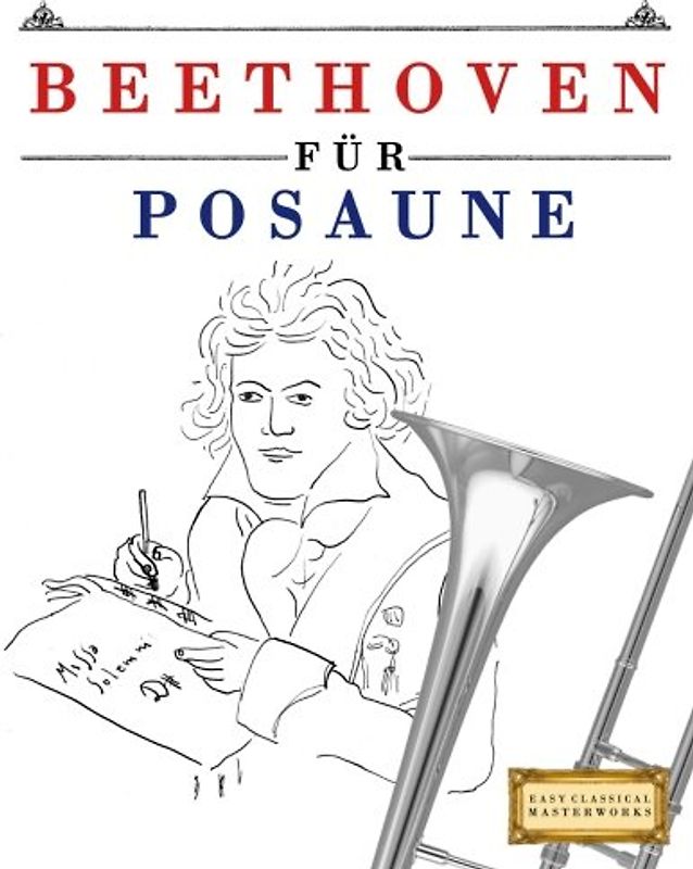 Beethoven für Posaune: 10 Leichte Stücke für Posaune Anfänger Buch