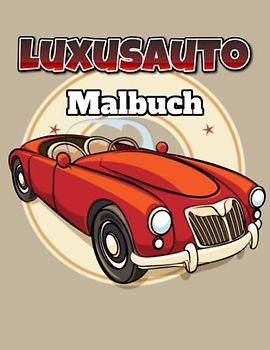 Luxusauto Malbuch: 50 Rennboliden Malbuch für Kinder und erwachsene Super Geschenk Rennautos für Autofans