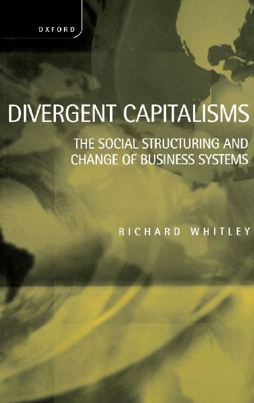 Divergent Capitalisms - The Social Structuring and Change of Business Systems