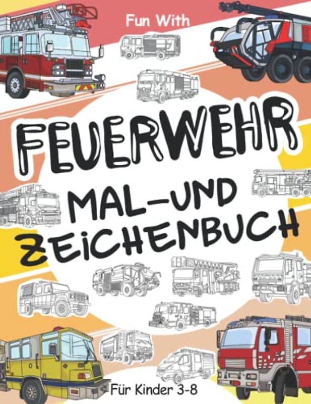 Feuerwehr Mal- und Zeichenbuch für Kinder von 3-8 Jahren: Viel Spaß beim Ausmalen von Feuerwehrautos und beim Zeichnen der Räder von Feuerwehr mit ... Malbuch für Kinder bis zu 8 Jahren.