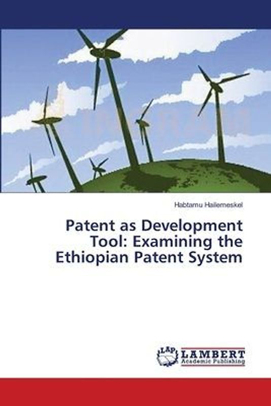 Patent as Development Tool: Examining the Ethiopian Patent System