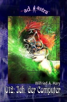 AD ASTRA / AD ASTRA 012: Ich, der Computer