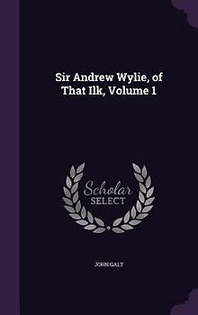 Sir Andrew Wylie, of That Ilk, Volume 1
