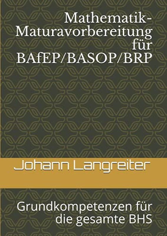 Mathematik-Maturavorbereitung für BAfEP/BASOP/BRP: Grundkompetenzen für die gesamte BHS