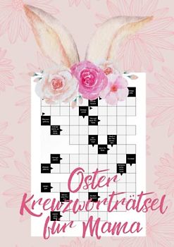 Oster Kreuzworträtsel für Mama: Das Kreuzworträtselbuch mit exotischen Fragen und großem Druck für die beste Mutter der Welt