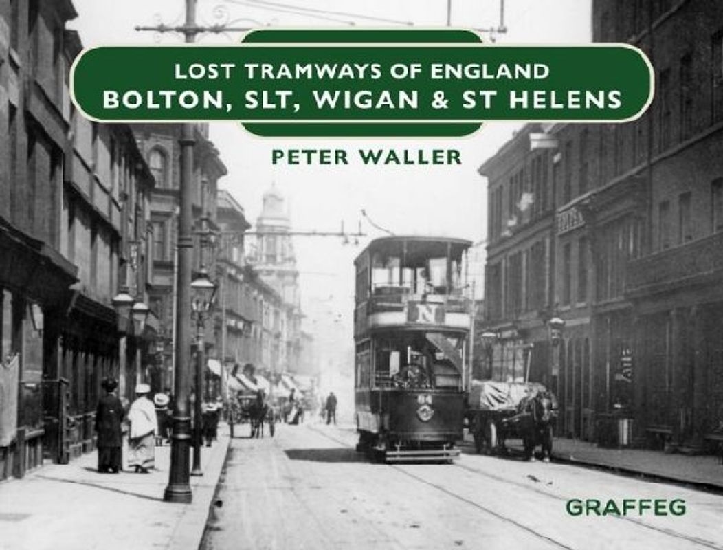 Lost Tramways of England: Bolton, SLT, Wigan and St Helens