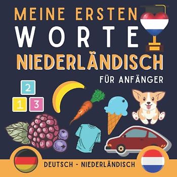 Meine ersten worte auf niederländisch für Anfänger: Niederländisch als Vokabular lernen Anfänger, Kinder und Erwachsene