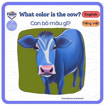 What Color is the Cow? - Con bò màu gì?: Bilingual book in Vietnamese and English for age 0 - 3 (Vietnamese and English - Sách song ngữ Việt Anh)
