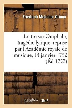 Lettre de M. Grimm Sur Omphale, Tragédie Lyrique, Reprise Par l'Académie Royale