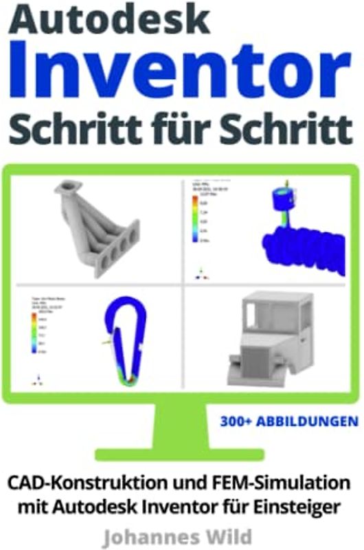 Autodesk Inventor | Schritt für Schritt: CAD Konstruktion und FEM Simulation mit Autodesk Inventor für Einsteiger
