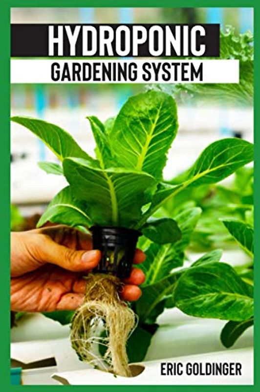 HYDROPONICS GARDENING SYSTEM: Easy and Affordable Ways to Build Your Own Hydroponic Garden