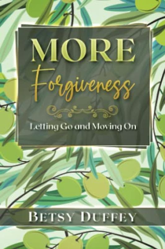 More Forgiveness: Letting Go and Moving On (The MORE Series, Band 11)