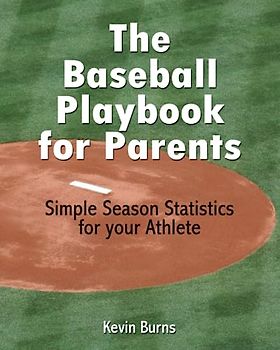 The Baseball Playbook for Parents: Simple Season Statistics for your Athlete