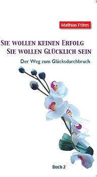 Sie wollen keinen Erfolg – Sie wollen glücklich sein!