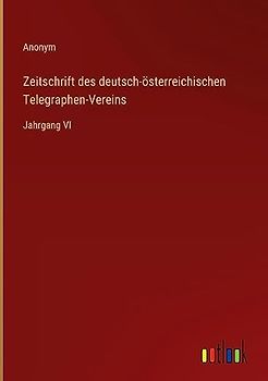 Zeitschrift des deutsch-österreichischen Telegraphen-Vereins: Jahrgang VI