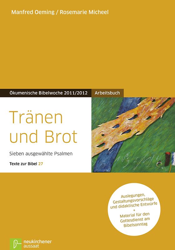 Tränen und Brot. Sieben ausgewählte Psalmen Arbeitsbuch Auslegungen, Gestaltungsvorschläge und didaktische Entwürfe + Material für den Gottesdienst am Bibelsonntag Texte zur Bibel 27 Ökumenische Bibelwoche 2011/2012