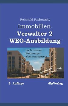 Verwalter2-AusbildungWEG: nach neuem Wohnungseigentumsgesetz (Immobilienausbildung-Weiterbildungspflicht, Band 11)