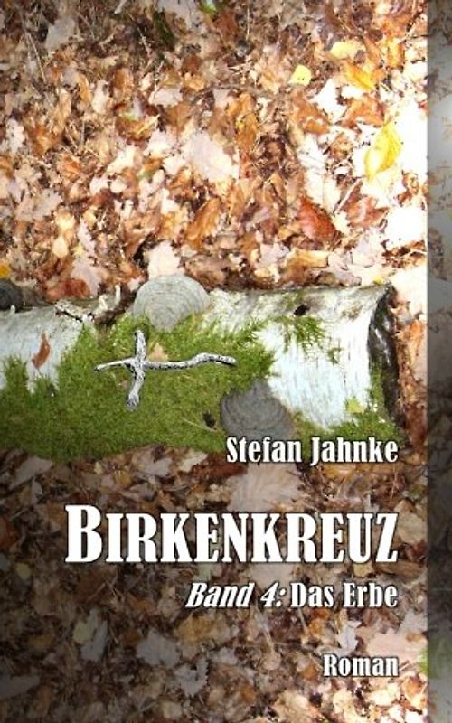 Birkenkreuz 4: Das Erbe (Die Birkenkreuz-Saga, Band 4)
