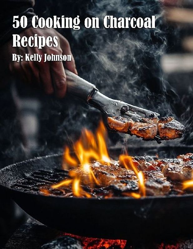 50 Cooking on Charcoal Recipes