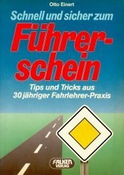 Schnell und sicher zum Führerschein. Tips und Tricks aus 30-jähriger Fahrlehrerpraxis
