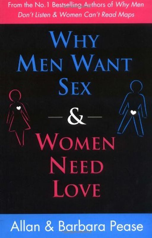 Why Men Want Sex and Women Need Love: Understanding What He Wants and What She Wants from a Relationship