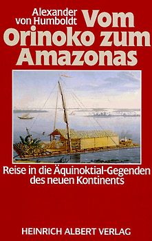 Vom Orinoko zum Amazonas. Reise in die Äquinoktial-Gegenden des neuen Kontinents