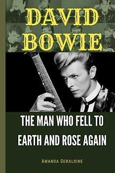 David Bowie: The Man Who Fell to Earth and Rose Again