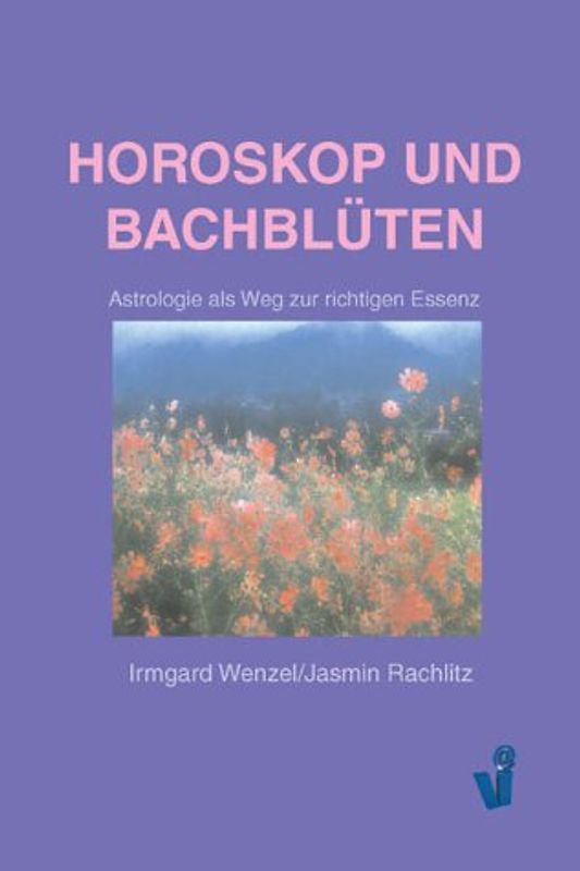 Horoskop und Bachblüten. Astrologie als Weg zur richtigen Essenz