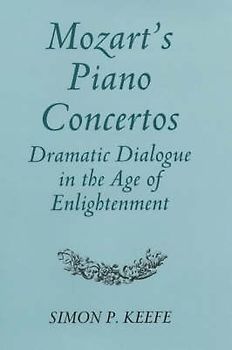 Mozart's Piano Concertos: Dramatic Dialogue in the Age of Enlightenment