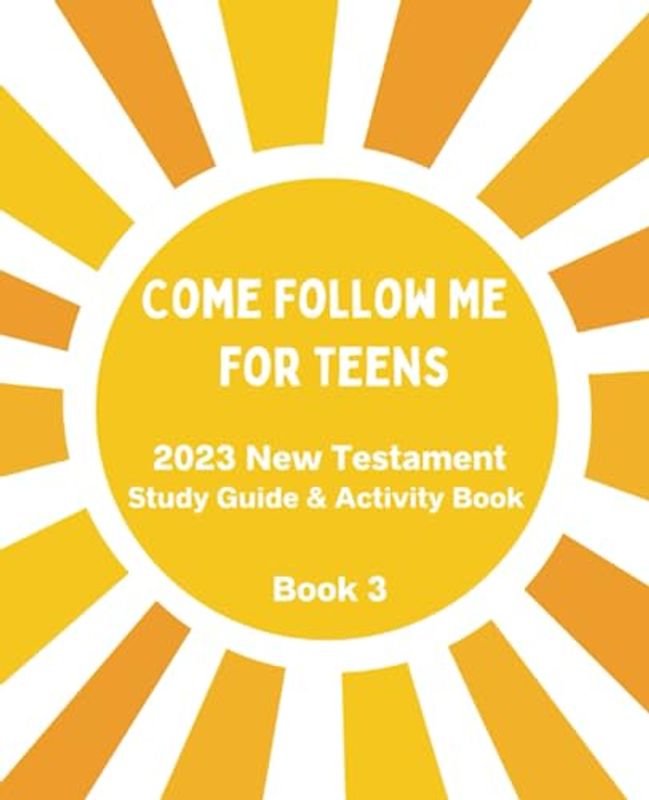 Come Follow Me For Teens: New Testament Study Guide & Bible Activity Book for LDS Young Men & Young Women