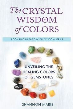 The Crystal Wisdom of Colors: Unveiling the Healing Colors of Gemstones