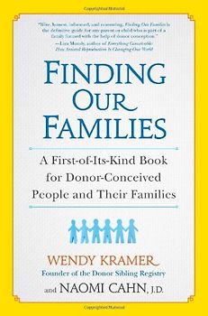 Finding Our Families: A First-of-Its-Kind Book for Donor-Conceived People and Their Families - Kramer, Wendy