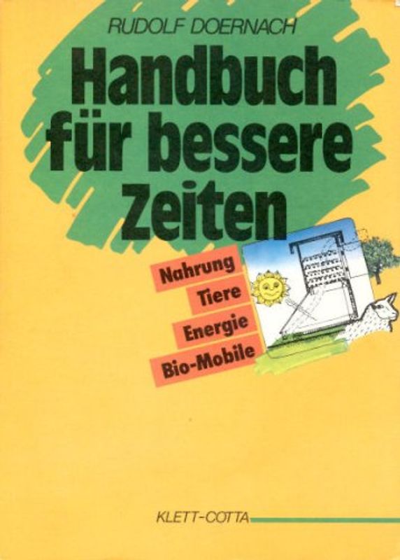 Handbuch für bessere Zeiten / Nahrung - Tiere - Energie - Bio-Mobile