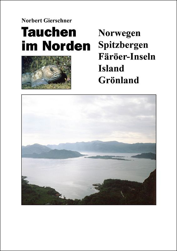 Tauchen im Norden: Norwegen, Spitzbergen, Färöer-Inseln, Island, Grönland
