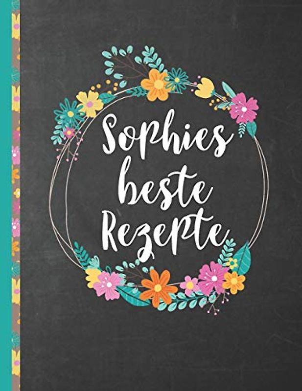 Sophies Beste Rezepte: Das personalisierte Rezeptbuch "Sophie" zum Selberschreiben für 120 Rezept Favoriten mit Inhaltsverzeichnis uvm. – schwarzes ... Design - ca. A4 Softcover (leeres Kochbuch)