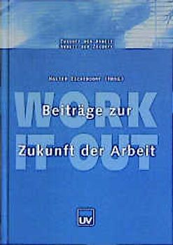 Work it out - Beiträge zur Zukunft der Arbeit