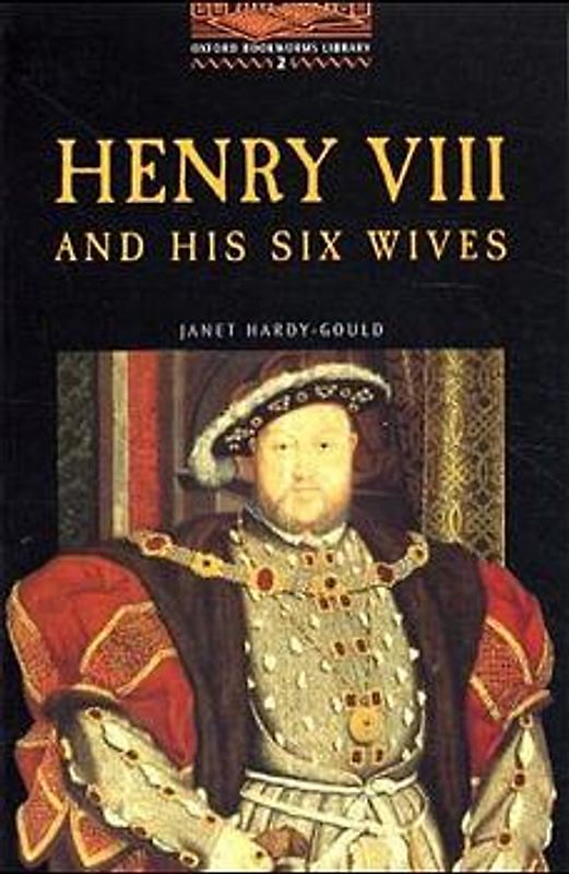 Oxford Bookworms Library / 7. Schuljahr, Stufe 2 - Henry VIII and his six wives