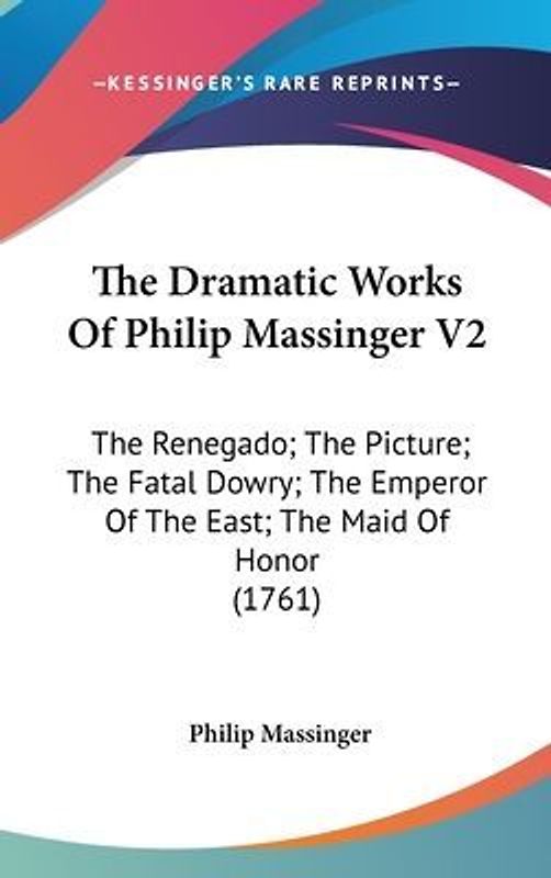 The Dramatic Works Of Philip Massinger V2