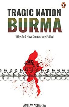 Tragic Nation Burma: Why and How Democracy Failed