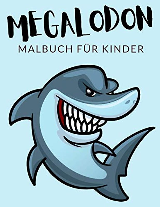 Megalodon Malbuch Für Kinder: Hai Malbücher Für Kinder, Haie, Hammerhaie Malbuch Für Kinder, Über 40 Seiten zum Ausmalen, Perfekte Malvorlagen für ... und älter - 🔥 Stunden Spaß garantiert! ✅ 🇩🇪