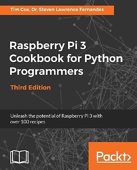 Raspberry Pi 3 Cookbook for Python Programmers - Third Edition