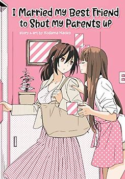 I Married My Best Friend to Shut My Parents Up - Kodama Naoko [Paperback]