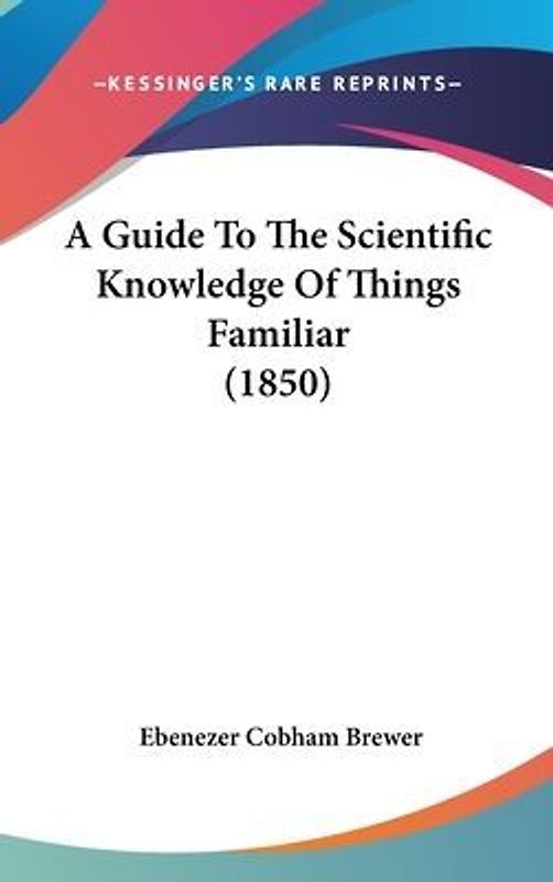 A Guide To The Scientific Knowledge Of Things Familiar (1850)